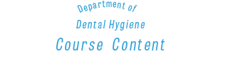 Department of Dental Hygiene Course Content